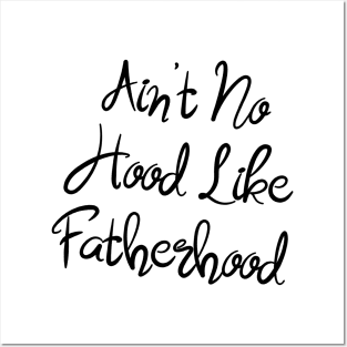 I Ain't No Hood Like Fatherhood - Fathers Day Cool Gift For Dad Posters and Art